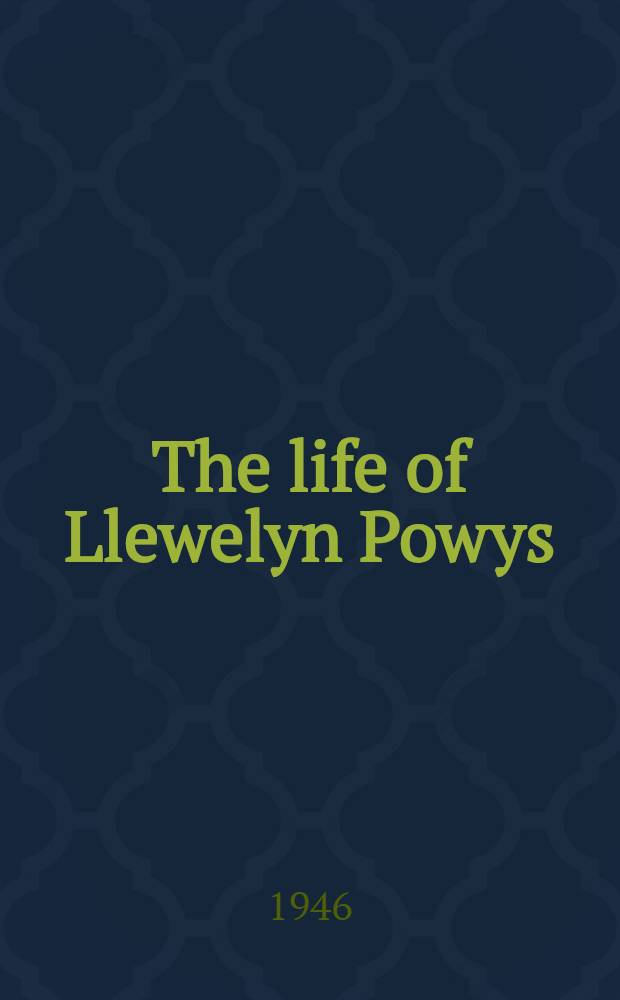 The life of Llewelyn Powys