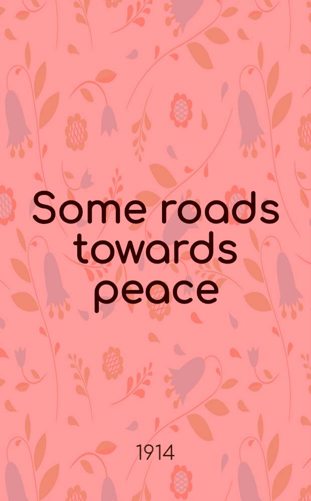 ... Some roads towards peace : a report to the trustees of the Endowment on observations made in China and Japan in 1912