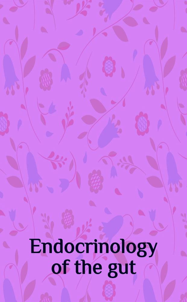 Endocrinology of the gut : Proceedings of the Intern. symposium on recent advances in gastrointestinal hormone research, held in Rochester, New York, on Aug. 25 and 26, 1973