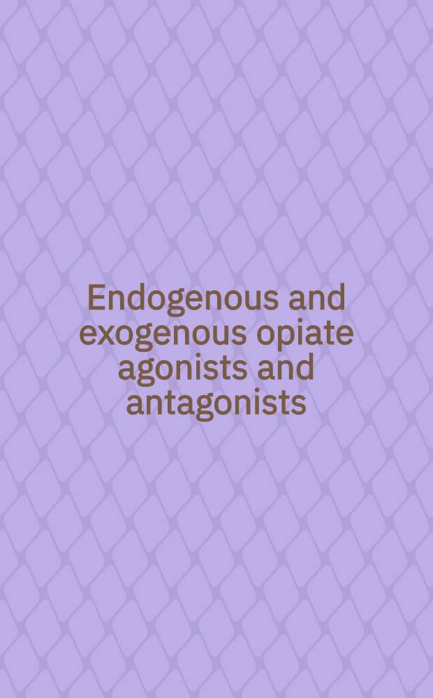 Endogenous and exogenous opiate agonists and antagonists : Proc. of the Intern. narcotic research club conf., June 11-15, 1979, North Falmouth (Mass.), USA