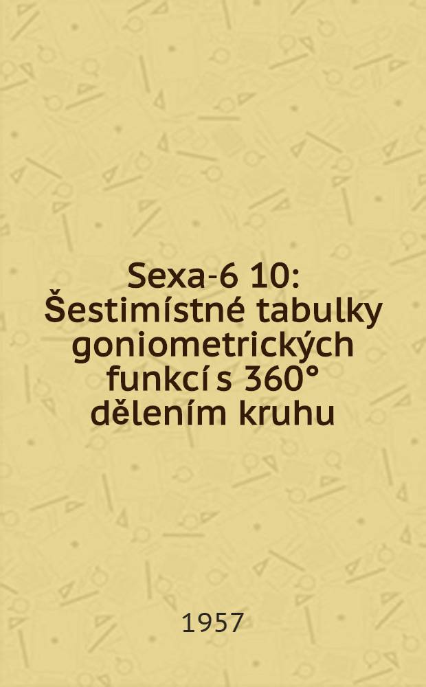 Sexa-6 10 : Šestimístné tabulky goniometrických funkcí s 360° dělením kruhu
