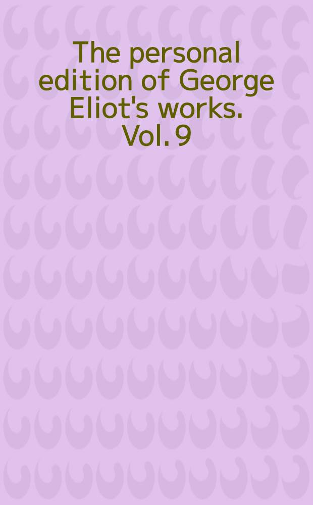 The personal edition of George Eliot's works. [Vol. 9] : The mill on the Floss