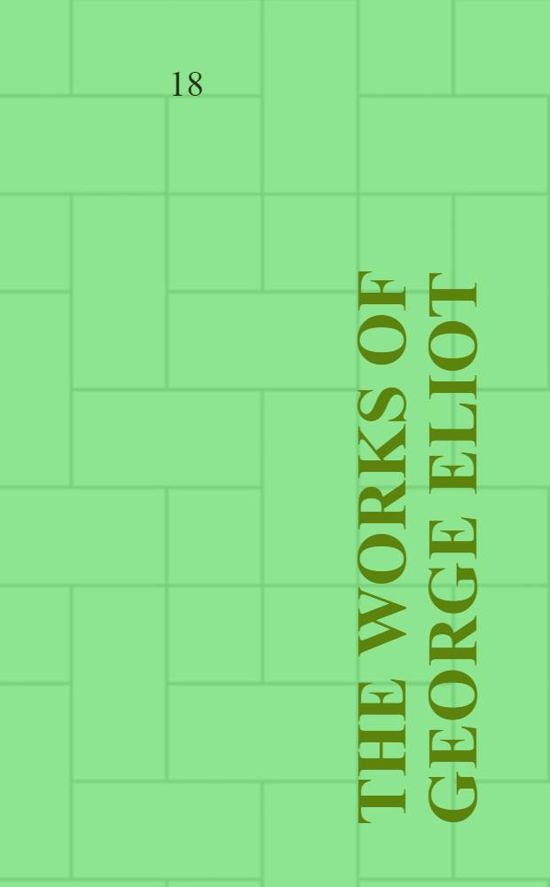 The Works of George Eliot : In twelve vol