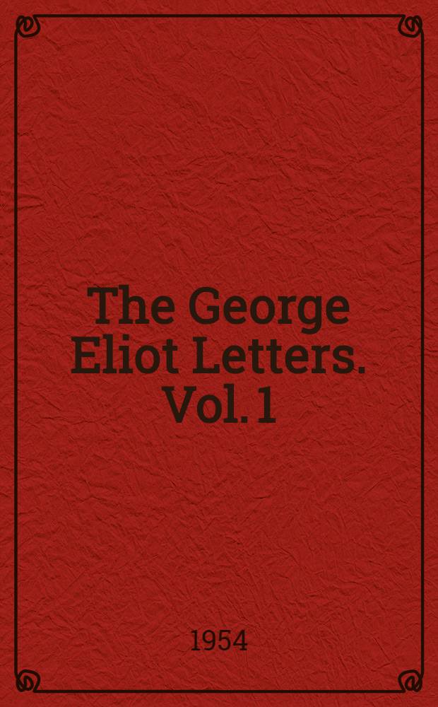 The George Eliot Letters. Vol. 1 : 1836-1851
