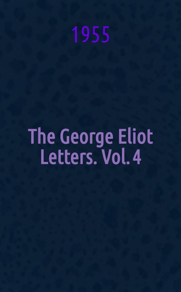 The George Eliot Letters. Vol. 4 : 1862-1868