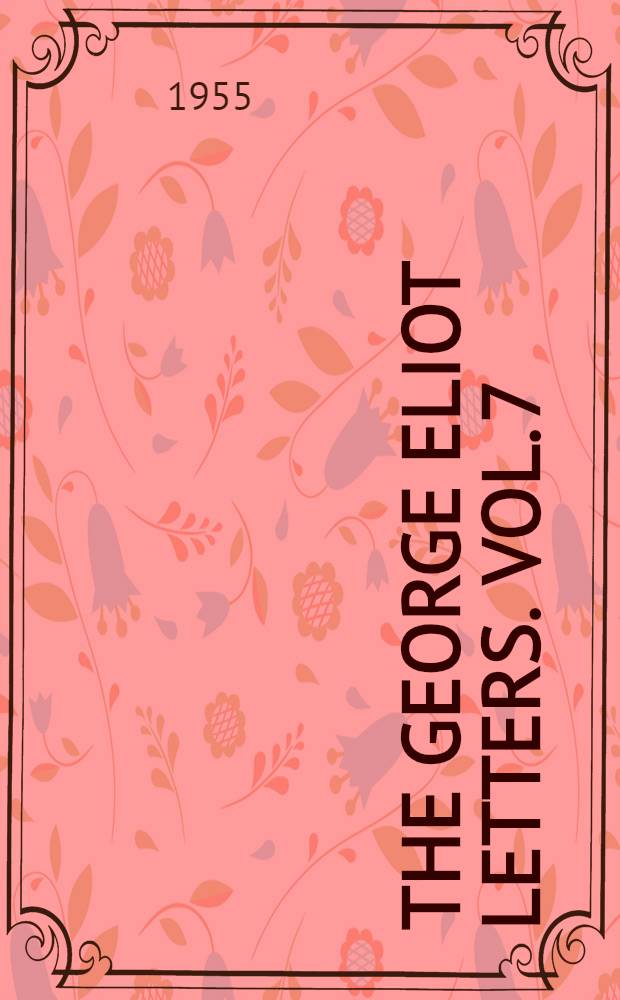 The George Eliot Letters. Vol. 7 : 1878-1880