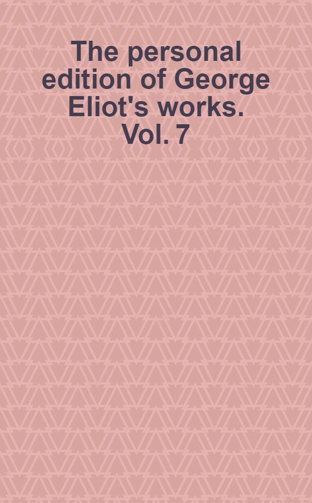 The personal edition of George Eliot's works. [Vol. 7] : Middlemarch