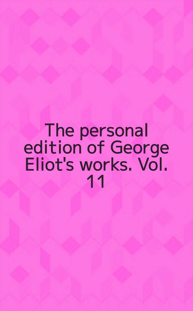 The personal edition of George Eliot's works. [Vol. 11] : Romola