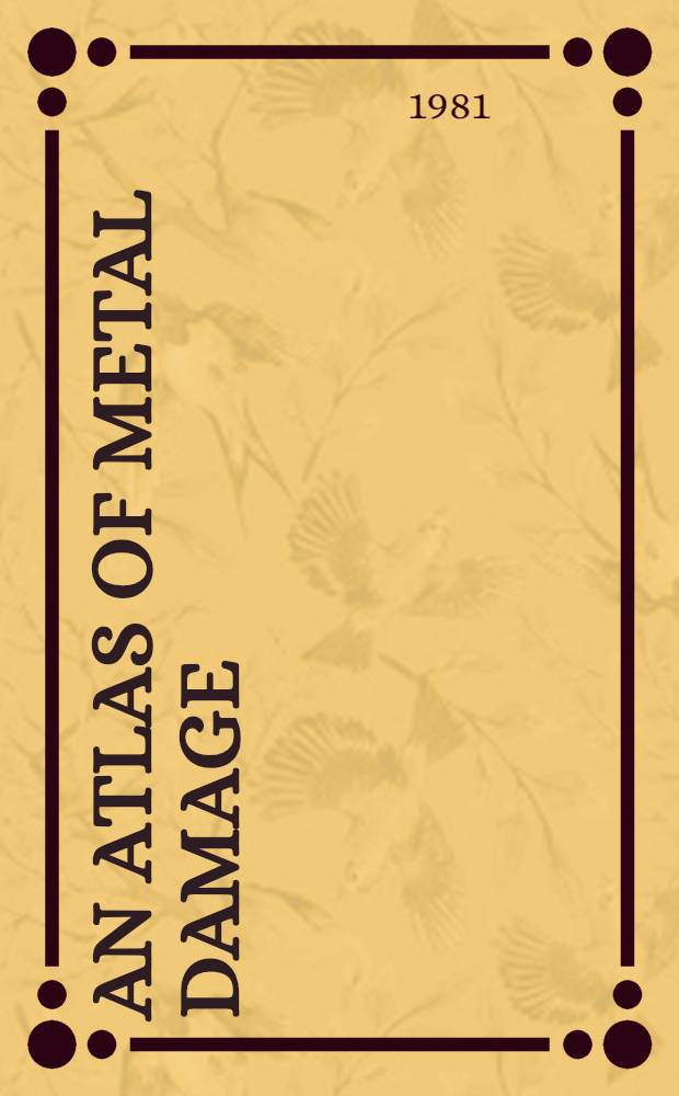 An atlas of metal damage : Surface examination by scanning electron microscope