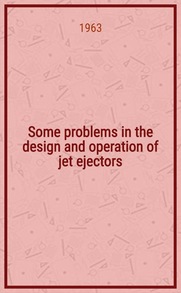 Some problems in the design and operation of jet ejectors