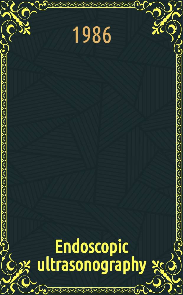 Endoscopic ultrasonography : Proc. of the 4th Intern. symp. on endoscopic ultrasonography, Amsterdam, 31 Oct. - 1 Nov. 1985