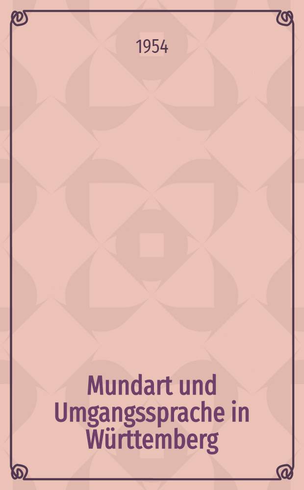 Mundart und Umgangssprache in Württemberg : Beiträge zur Sprachsoziologie der Gegenwart : Inaug.-Diss. ... einer ... Philos. fak. der Univ. zu Tübingen
