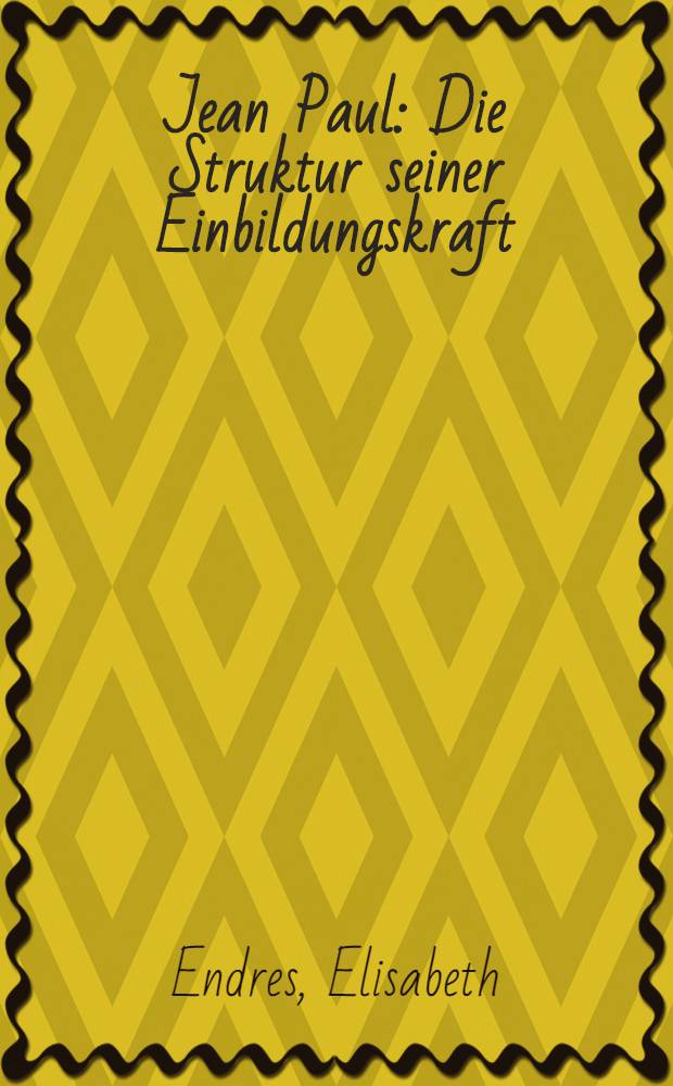 Jean Paul : Die Struktur seiner Einbildungskraft