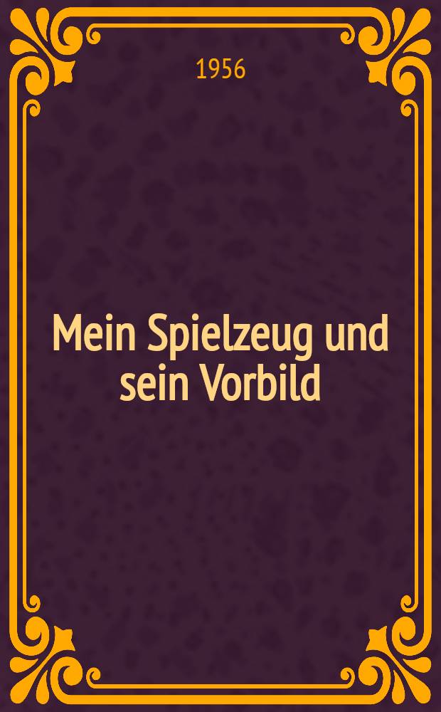 Mein Spielzeug und sein Vorbild