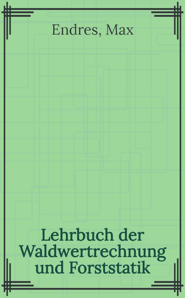 Lehrbuch der Waldwertrechnung und Forststatik