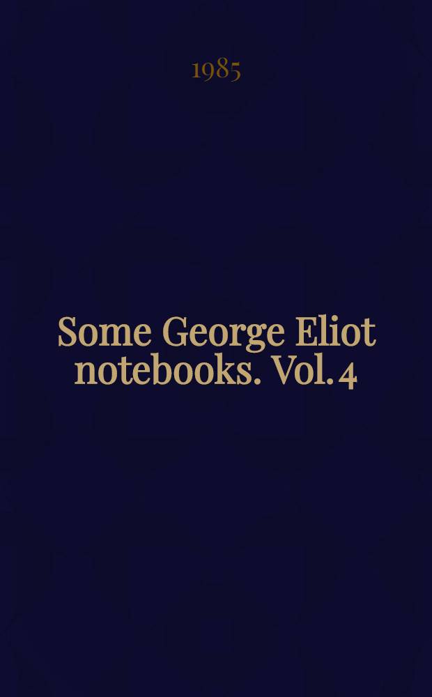 Some George Eliot notebooks. Vol. 4 : Mss 709-710