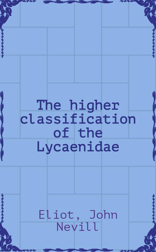 The higher classification of the Lycaenidae (Lepidoptera): a tentative arrangement