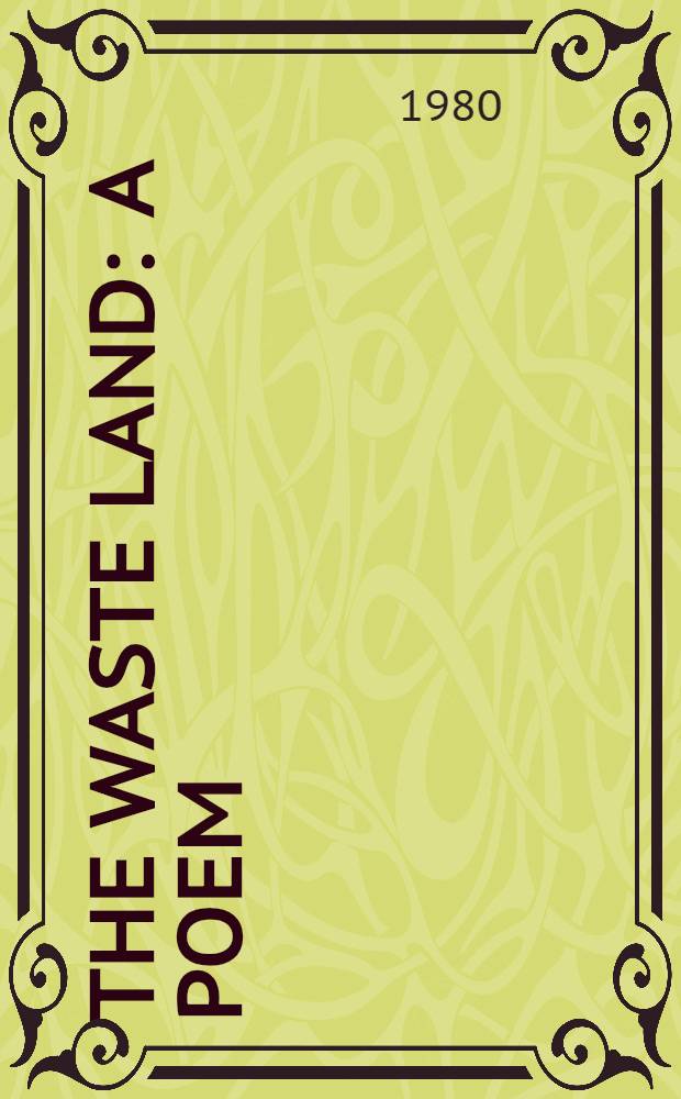 The waste land : A poem : A facs. a. transcr. of the orig. drafts incl. the annot. of Ezra Pound