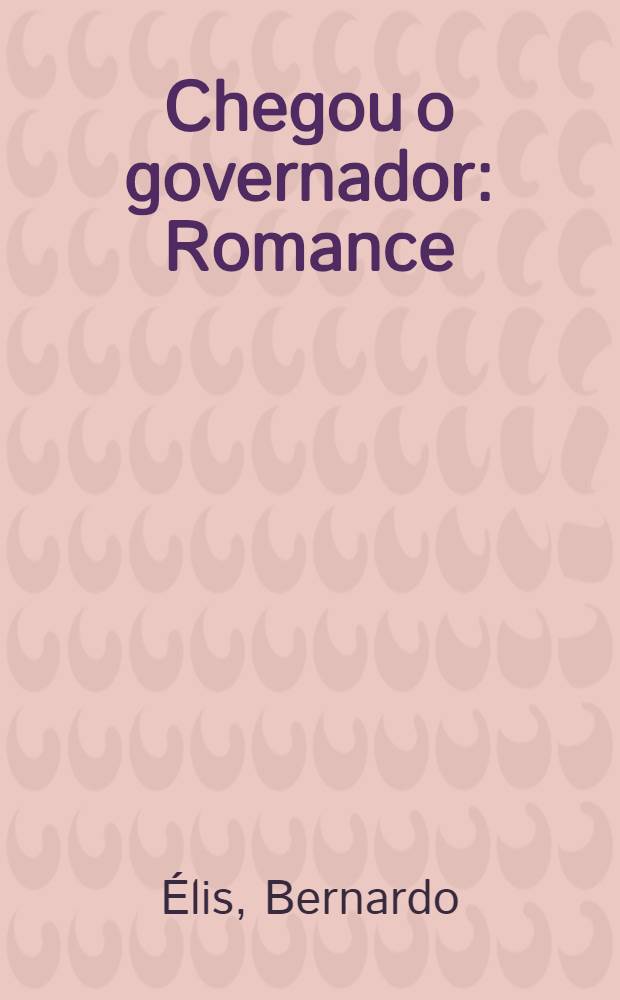 Chegou o governador : Romance