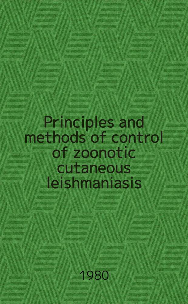 Principles and methods of control of zoonotic cutaneous leishmaniasis : WHO Travelling seminar on leishmaniases control : A report
