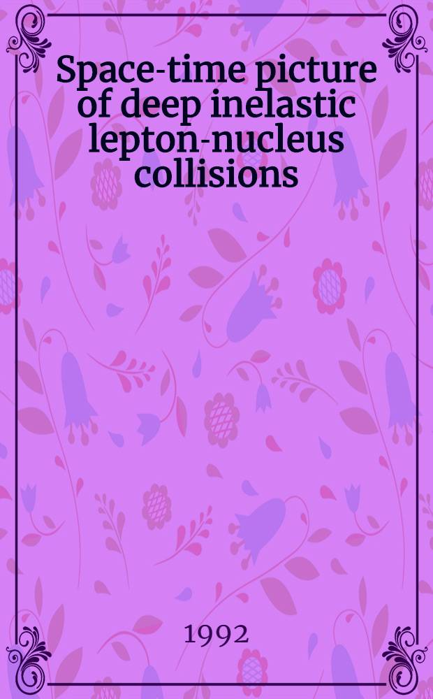 Space-time picture of deep inelastic lepton-nucleus collisions (cumulative nucleon production a. hadron formation time) : Submitted to Intern. school-seminar "Relativistic nuclear dynamics", Vladivostok, 16-25 Sept., 1991, Russia