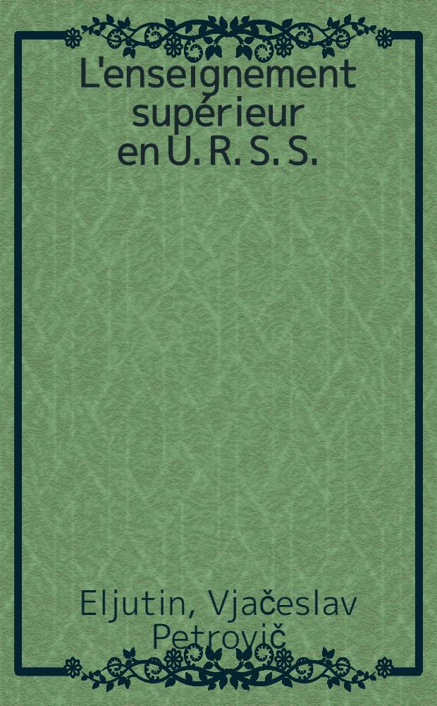 L'enseignement supérieur en U. R. S. S.