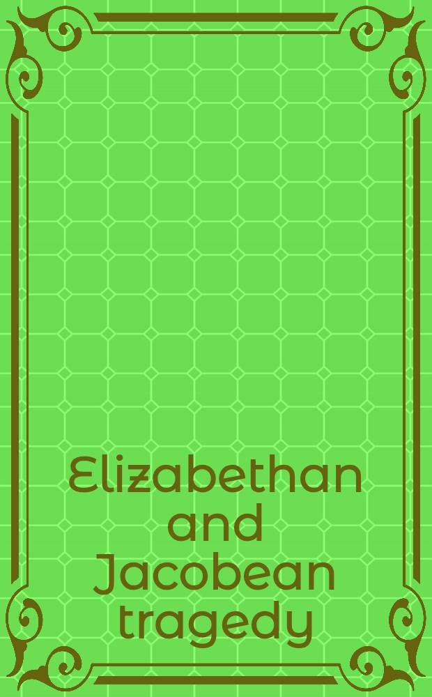 Elizabethan and Jacobean tragedy : an anthology
