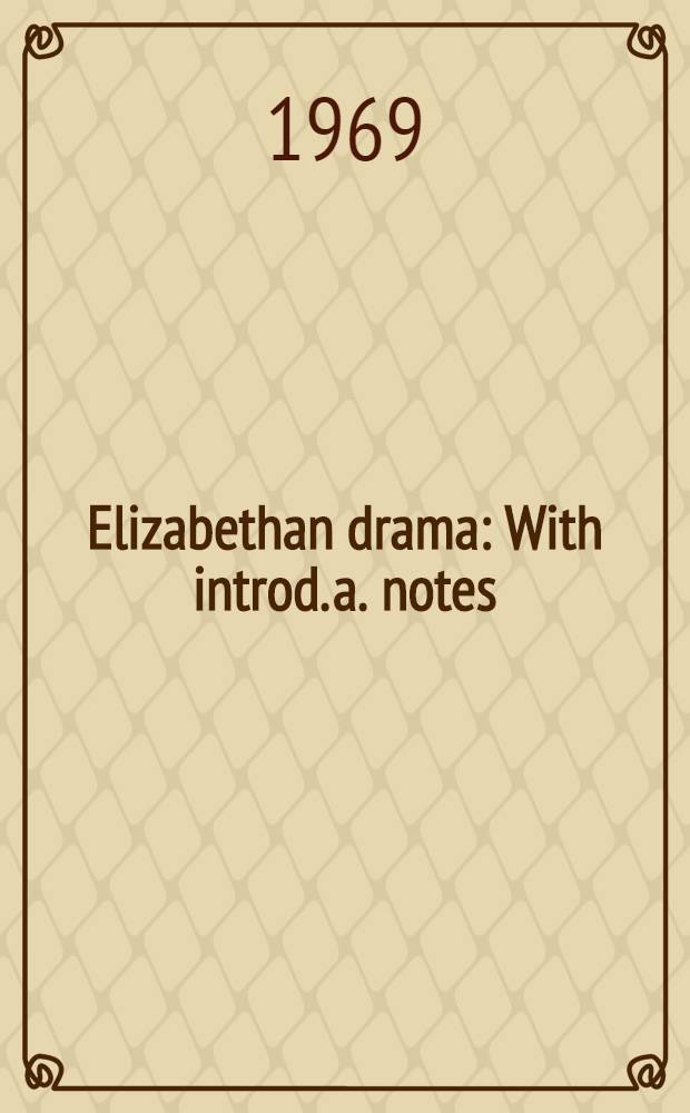 Elizabethan drama : With introd. a. notes