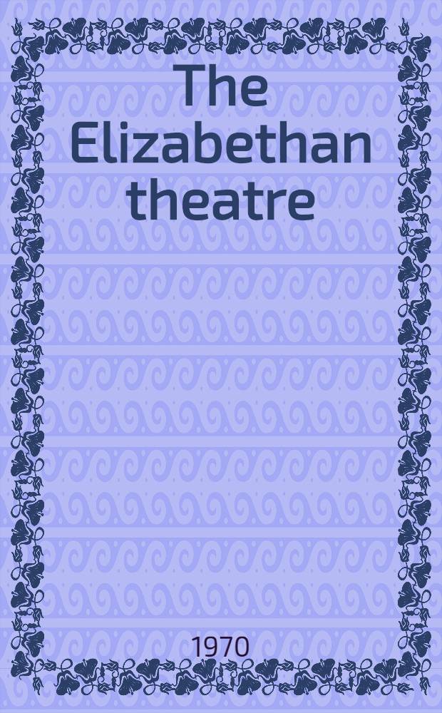 The Elizabethan theatre : Papers given at the Intern. conf. on Elizabethan theatre held at the Univ. of Waterloo, Ontario, in July 1968