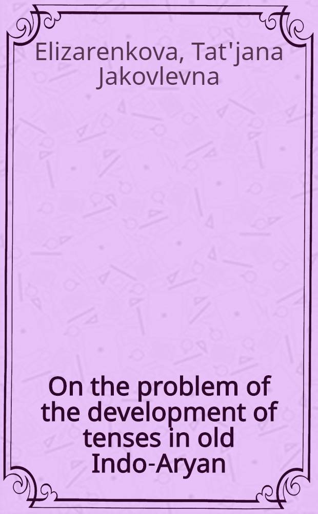 On the problem of the development of tenses in old Indo-Aryan (the Rigveda)