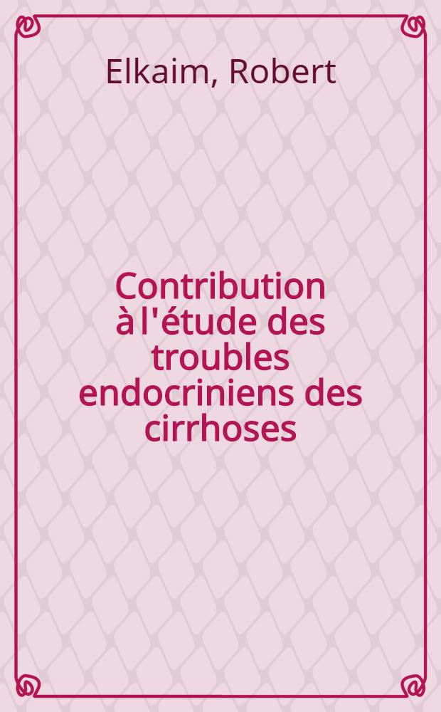 Contribution à l'étude des troubles endocriniens des cirrhoses : Thèse ..