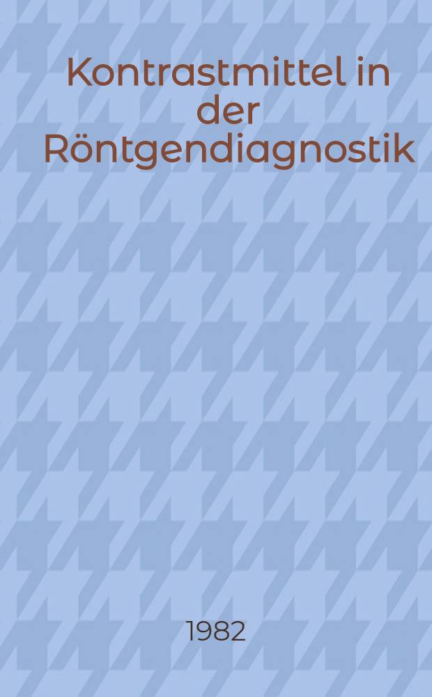 Kontrastmittel in der Röntgendiagnostik : Unters., Komplikationen, Behandlung
