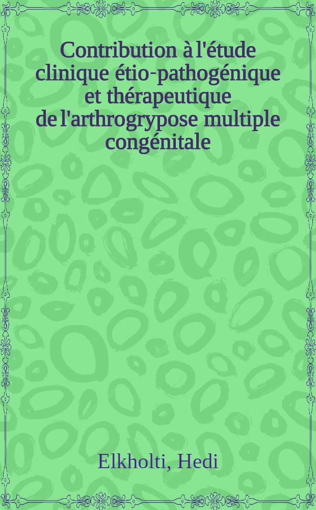 Contribution à l'étude clinique étio-pathogénique et thérapeutique de l'arthrogrypose multiple congénitale : À propos de cinquante six observations : Thèse ..