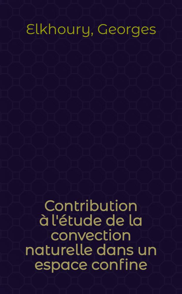 Contribution à l'étude de la convection naturelle dans un espace confine : Thèse prés. à l'Univ. de Poitiers ..