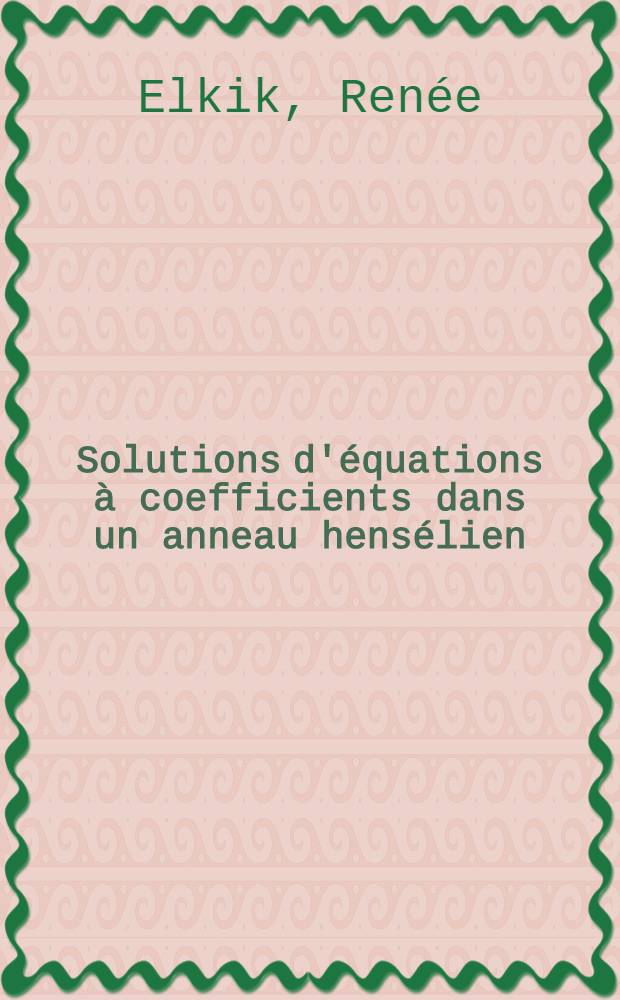 Solutions d'&eacute;quations &agrave; coefficients dans un anneau hens&eacute;lien : 1-re th&egrave;se ..
