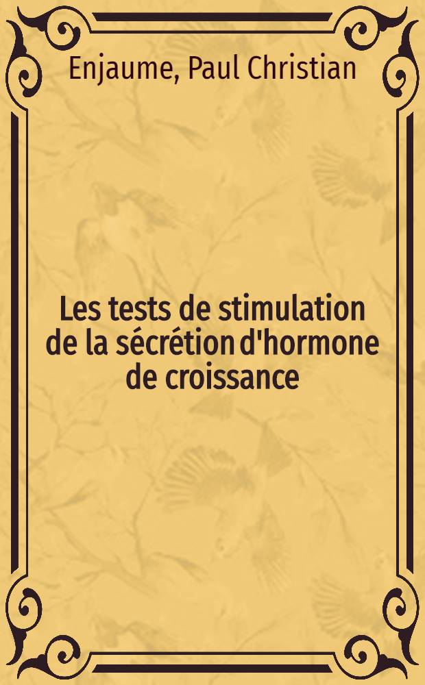 Les tests de stimulation de la sécrétion d'hormone de croissance : Résultats et étude statistique à propos de 1700 dosages : Thèse ..