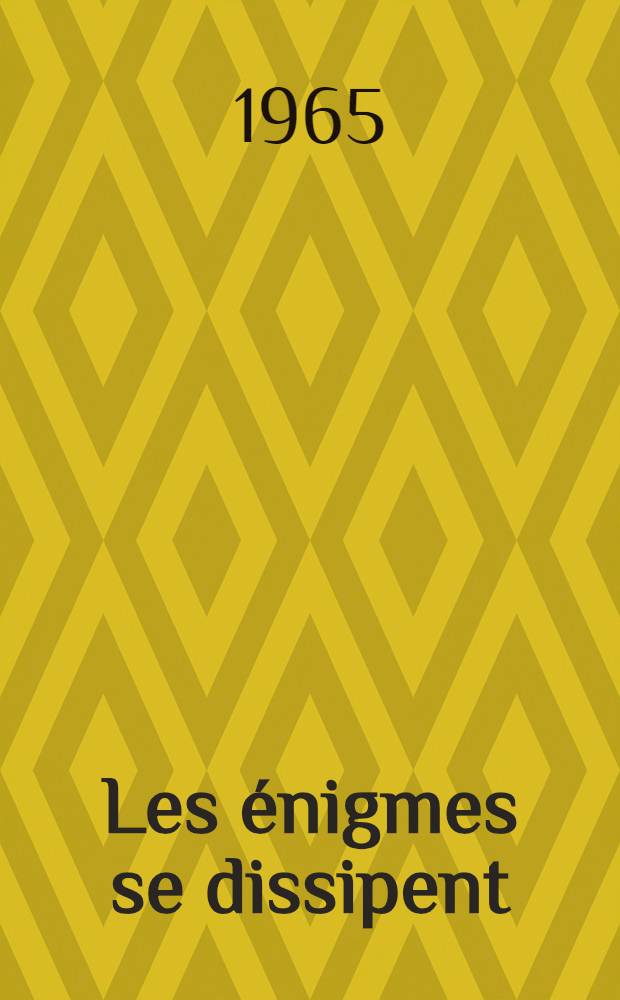 Les &eacute;nigmes se dissipent : [Recueil d'articles] [Trad. du russe]. P. 1 : Les &eacute;nigmes du cosmos ; Les savants l&egrave;vent le voile ; Les secrets de l'histoire