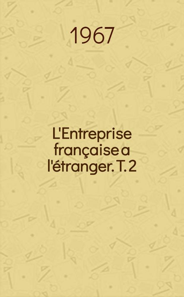 L'Entreprise française a l'étranger. T. 2