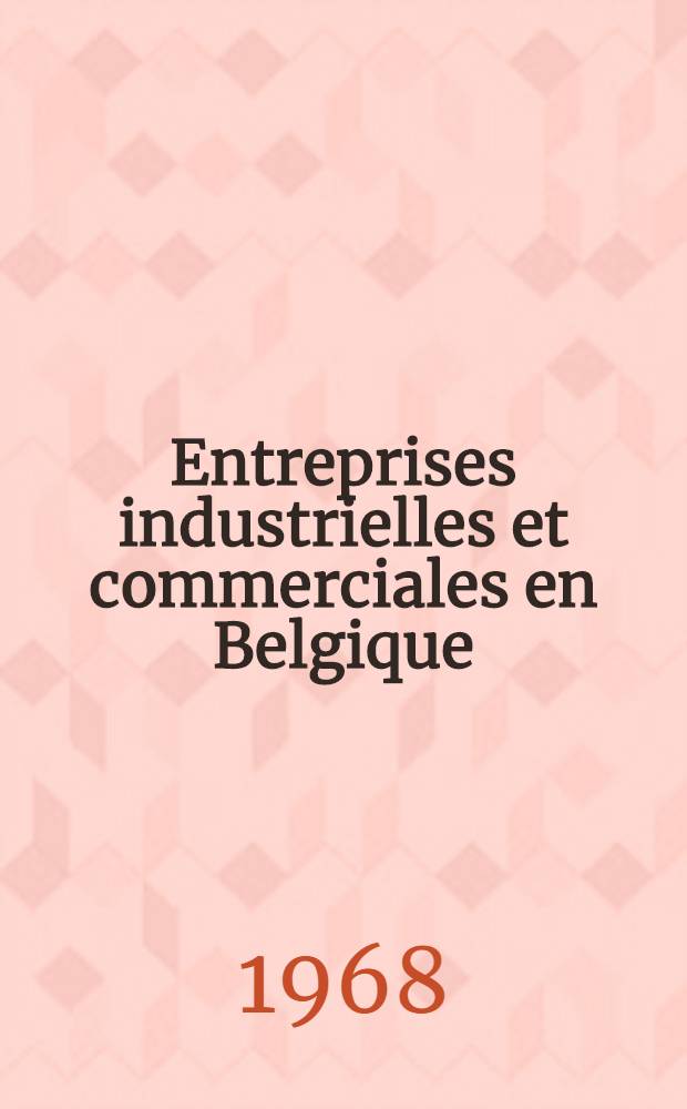 Entreprises industrielles et commerciales en Belgique : Formalités à accomplir, régime fiscal et social, aide à la création et à l'expansion