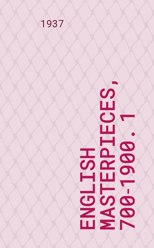 English masterpieces, 700-1900. 1 : From the beginnings through the XVIII century