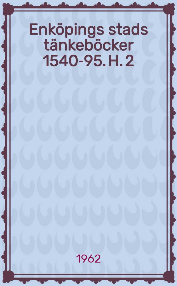 Enköpings stads tänkeböcker 1540-95. H. 2