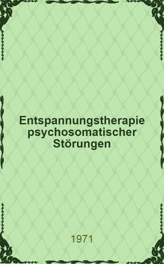 Entspannungstherapie psychosomatischer Störungen : Ein Intern. Symposium, St. Moritz, 11-13. Jan. 1971