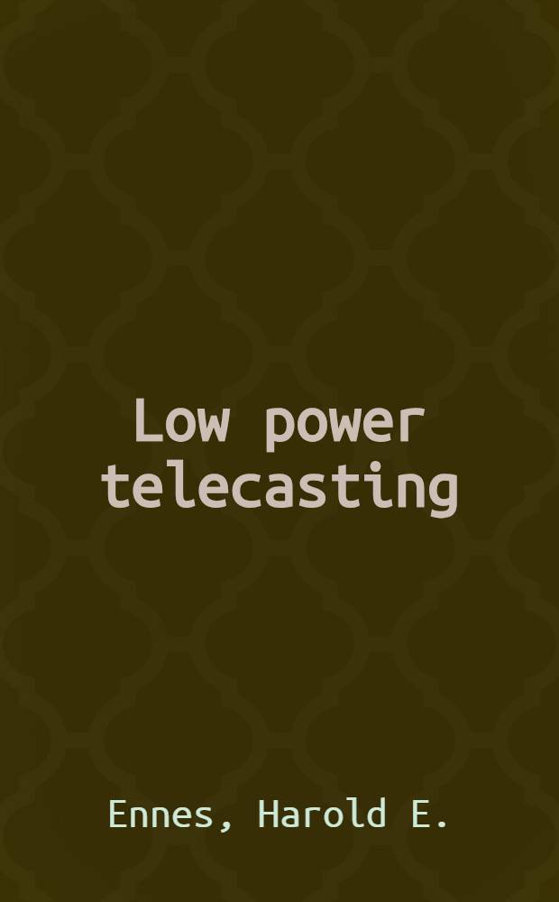 Low power telecasting : A handbook for station owners and operators