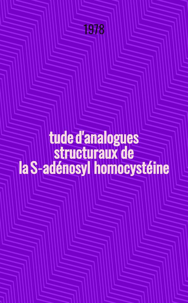 Étude d'analogues structuraux de la S-adénosyl homocystéine : Action au niveau de la synthèse et de la méthylation des protéines : Thèse