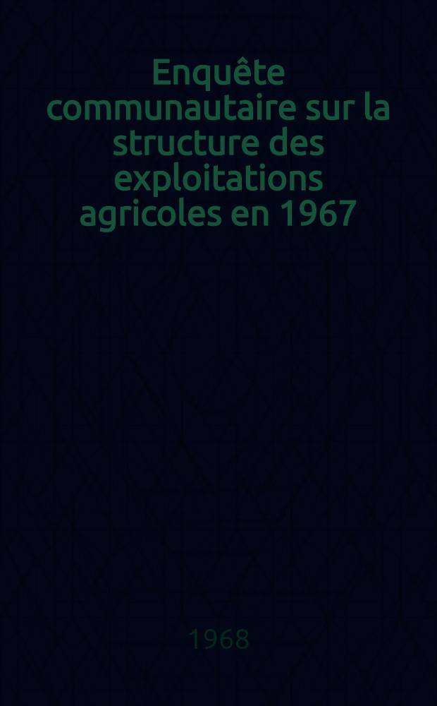 Enquête communautaire sur la structure des exploitations agricoles en 1967 : Résultats provisoires issus du dépouillement manuel