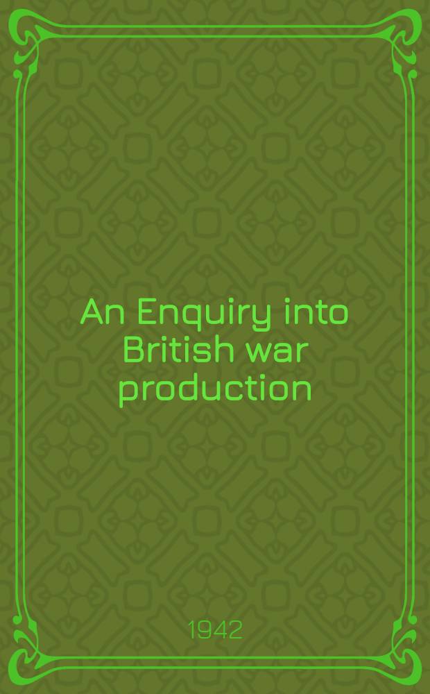 An Enquiry into British war production : A report prepared by Mass-Observation for the Advertising service guild