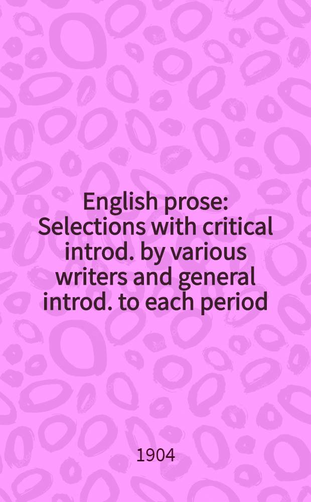 English prose : Selections with critical introd. by various writers and general introd. to each period