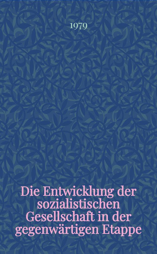 Die Entwicklung der sozialistischen Gesellschaft in der gegenwärtigen Etappe : Materialien der Arbeitsgruppe