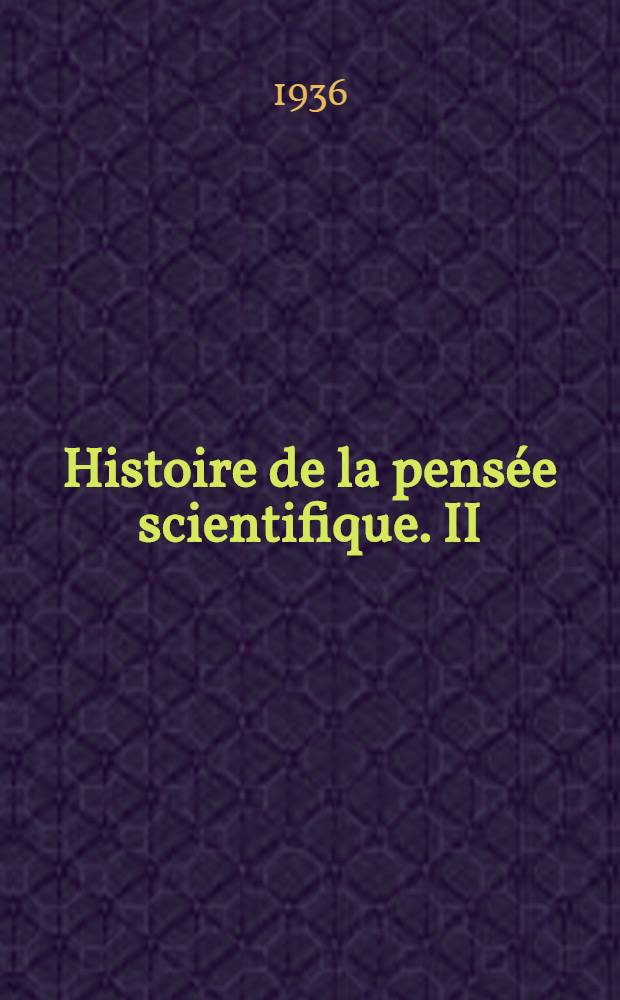 ... Histoire de la pens&eacute;e scientifique. II : Le probl&egrave;me de la mati&egrave;re