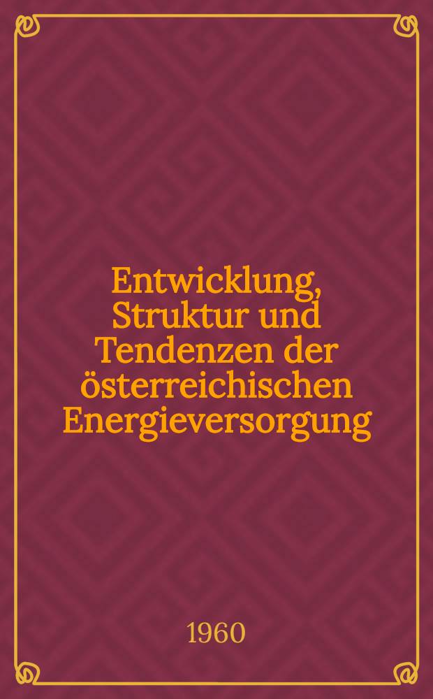 Entwicklung, Struktur und Tendenzen der österreichischen Energieversorgung
